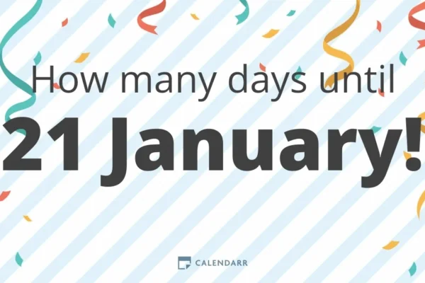 How many days until january 21  Guide: Your Comprehensive Resource for Success